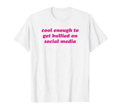 Enough To Get Bullied Social Media T-Shirt - Fun Novelty Design for Adults - T-Shirt, Sweatshirt, Hoodie