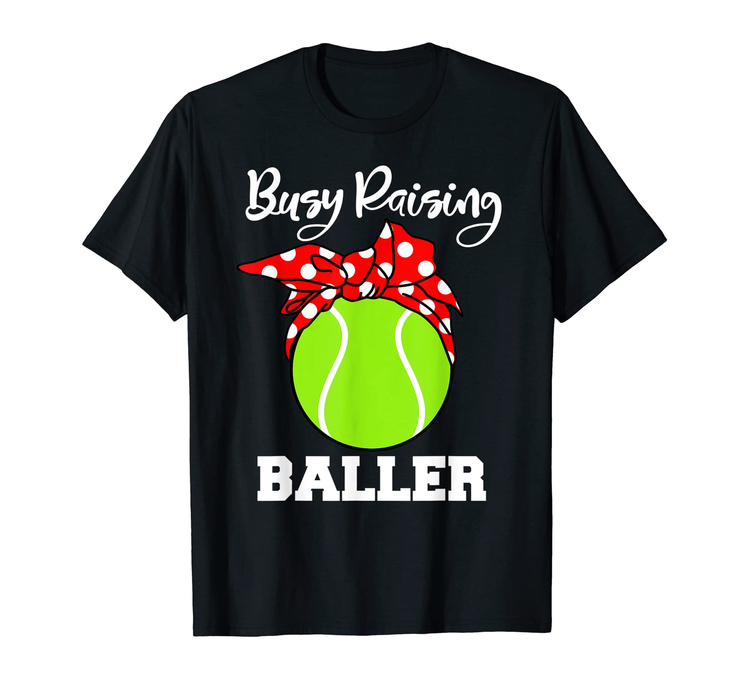 Busy Raising Baller Funny Tennis Mom T-Shirt - Novelty Apparel Men Women - T-Shirt, Sweatshirt, Hoodie