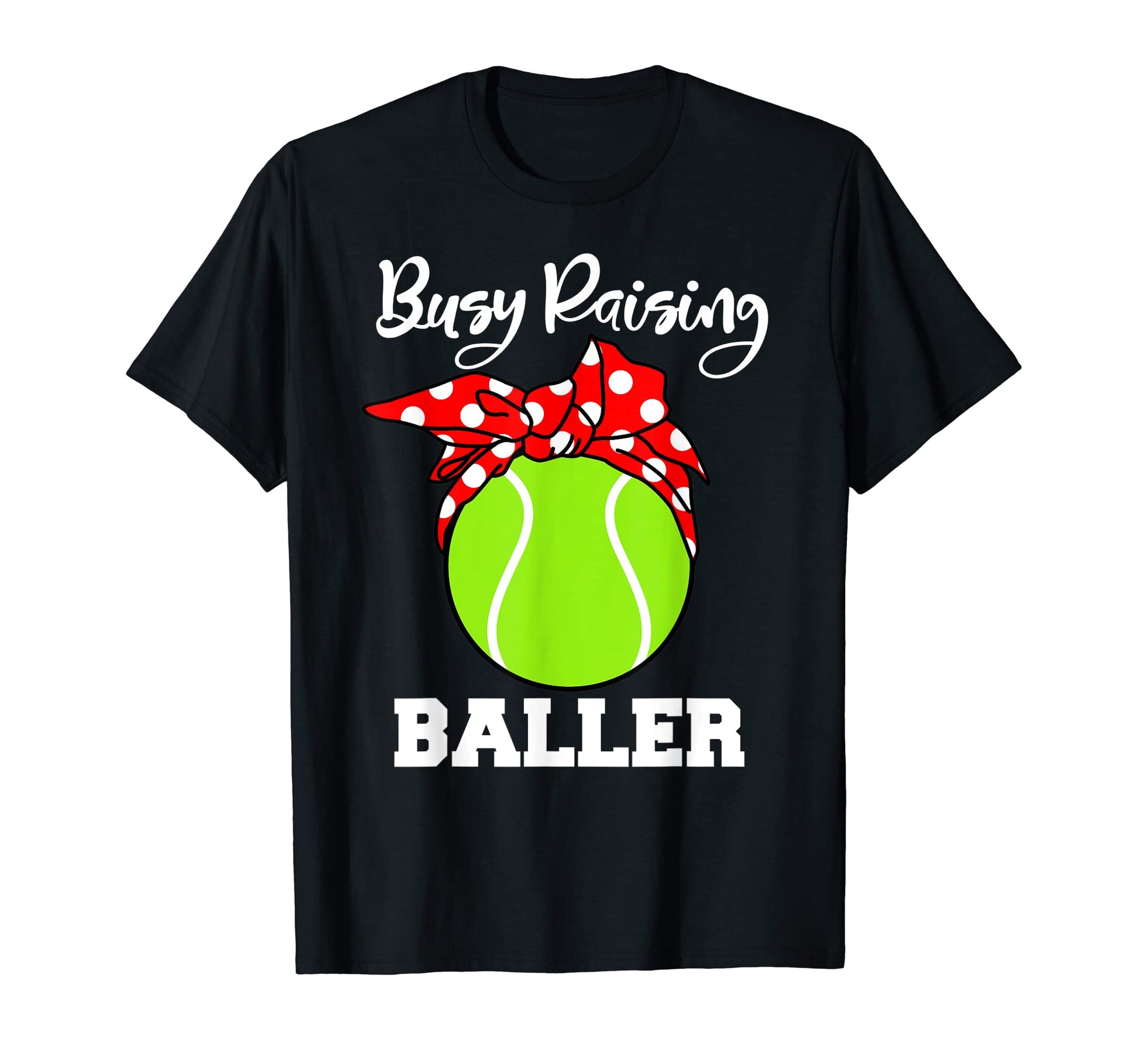 Busy Raising Baller Funny Tennis Mom T-Shirt - Novelty Apparel Men Women - T-Shirt, Sweatshirt, Hoodie