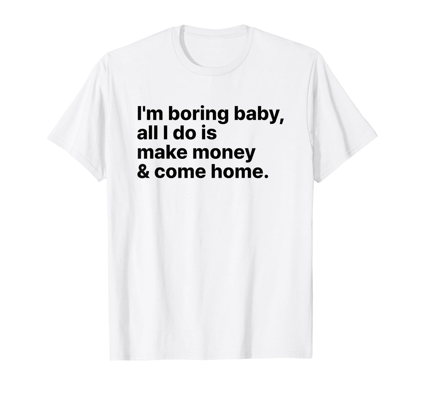 Im Boring All I Do Is Make Money And T-Shirt - Novelty Apparel for Adults - T-Shirt, Sweatshirt, Hoodie
