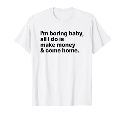 Im Boring All I Do Is Make Money And T-Shirt - Novelty Apparel for Adults - T-Shirt, Sweatshirt, Hoodie