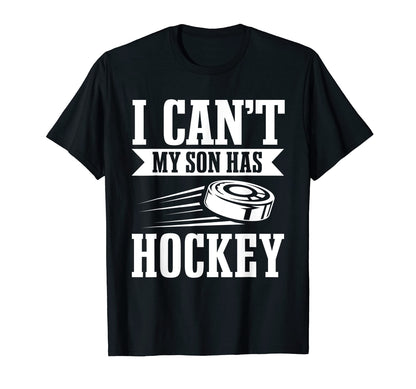 I Cant My Son Has Hockey Team Player T-Shirt - Unique Graphic Men Women - T-Shirt, Sweatshirt, Hoodie