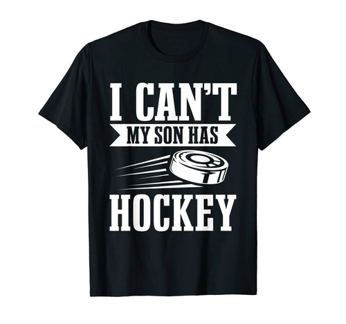 I Cant My Son Has Hockey Team Player T-Shirt - Unique Graphic Men Women - T-Shirt, Sweatshirt, Hoodie