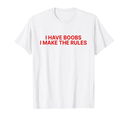 I Have Boobs I Make Rules Y2K Aesthetic T-Shirt - Trendy Graphic Unisex - T-Shirt, Sweatshirt, Hoodie