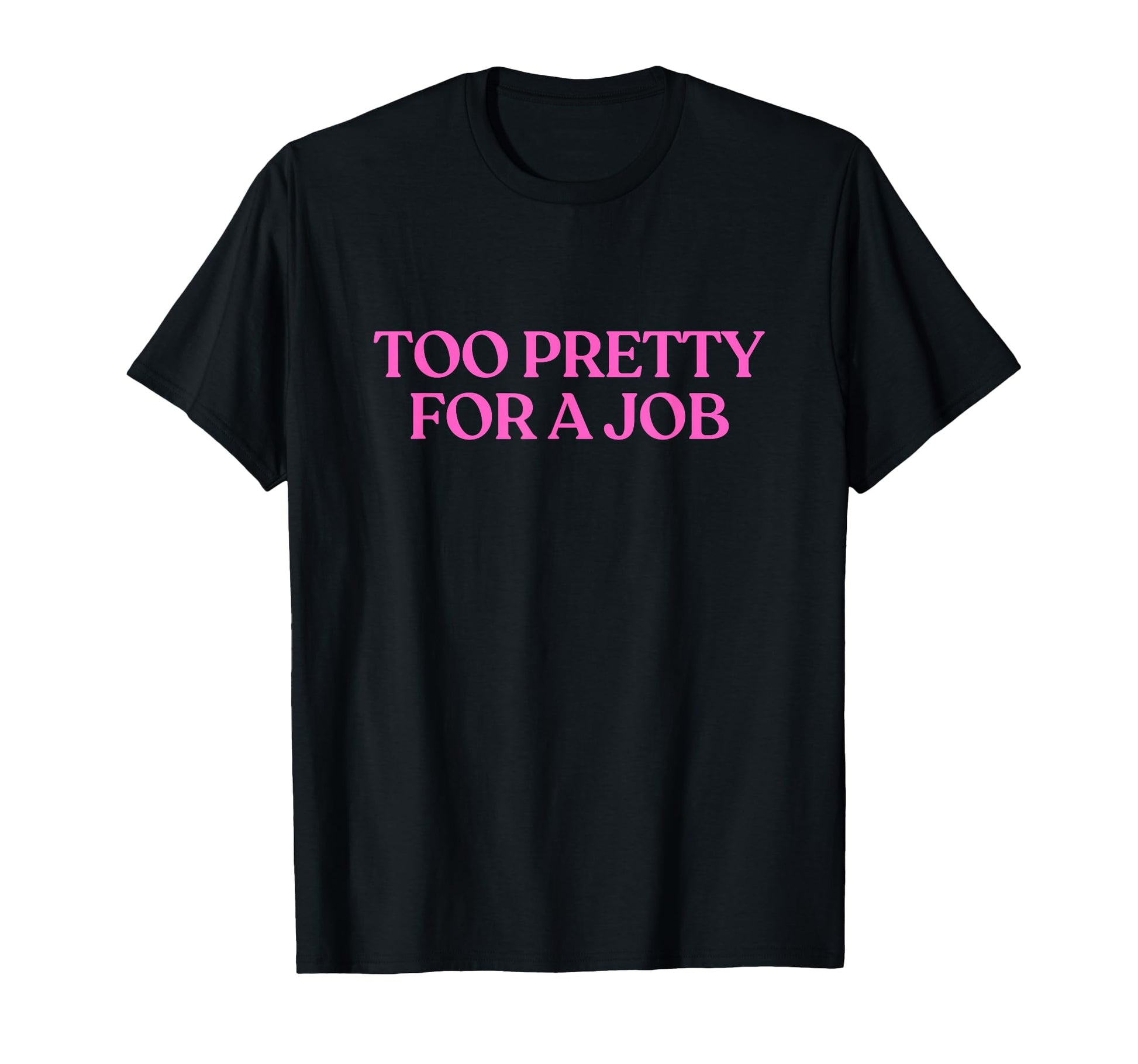 Too Pretty Job Y2K Aesthetic Trendy T-Shirt - Aesthetic Graphic Men Women - T-Shirt, Sweatshirt, Hoodie