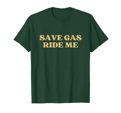 Save Gas Ride Me Save Y2K Aesthetic T-Shirt - Aesthetic Graphic Unisex - T-Shirt, Sweatshirt, Hoodie