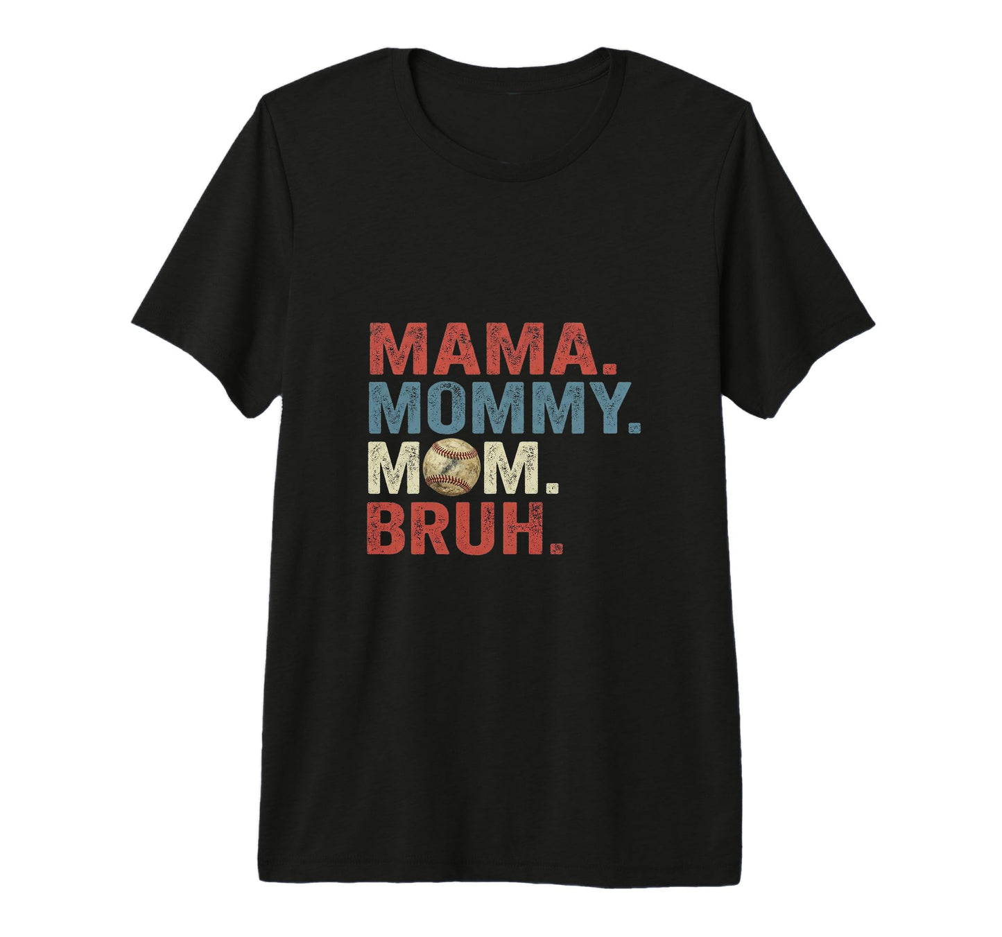 Mama Mommy Mom Bruh Baseball Funny T-Shirt - Novelty Apparel Unisex - T-Shirt, Sweatshirt, Hoodie