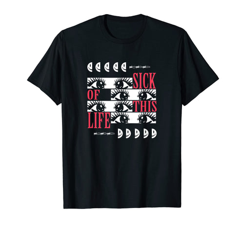 Sick This Life Sad Aesthetic Edgy T-Shirt - Graphic Print for Adults - T-Shirt, Sweatshirt, Hoodie