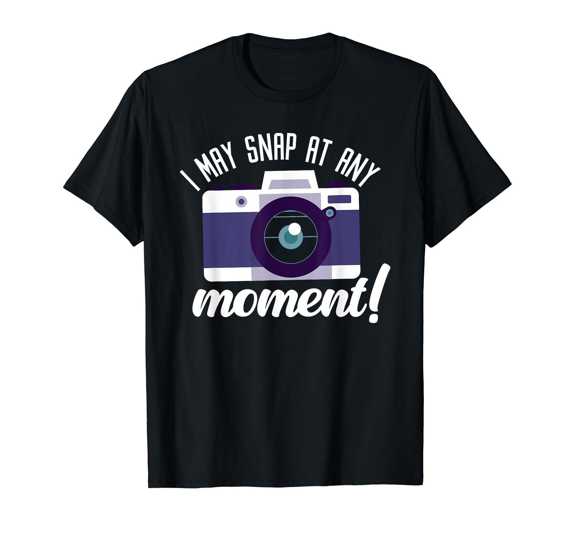 I May Snap Any Moment Photography Camera T-Shirt - Streetwear Style Unisex - T-Shirt, Sweatshirt, Hoodie