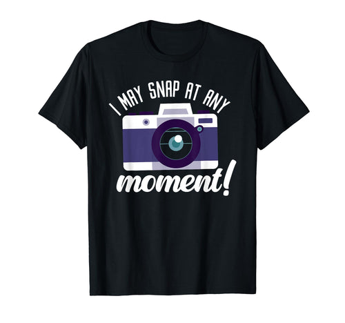 I May Snap Any Moment Photography Camera T-Shirt - Streetwear Style Unisex - T-Shirt, Sweatshirt, Hoodie