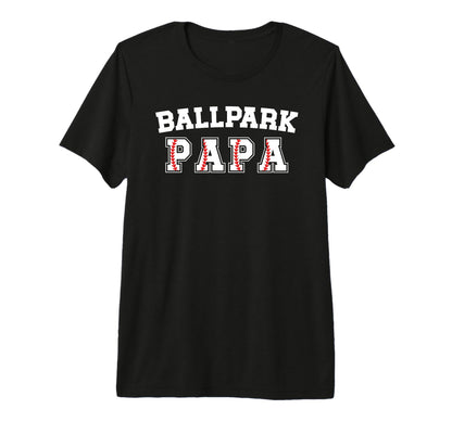 Mens Ballpark Papa Baseball Papa T-Shirt - Casual Everyday Wear Men Women - T-Shirt, Sweatshirt, Hoodie