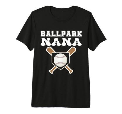 Ballpark Nana Baseball Grandma T-Shirt - Fun Novelty Design Men Women - T-Shirt, Sweatshirt, Hoodie