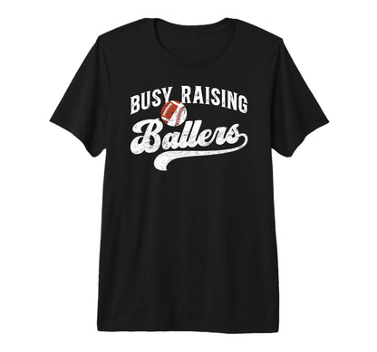 Mens Busy Raising Ballers T-Shirt - Casual Everyday Wear Men Women - T-Shirt, Sweatshirt, Hoodie