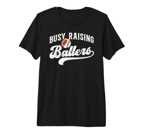 Mens Busy Raising Ballers T-Shirt - Casual Everyday Wear Men Women - T-Shirt, Sweatshirt, Hoodie