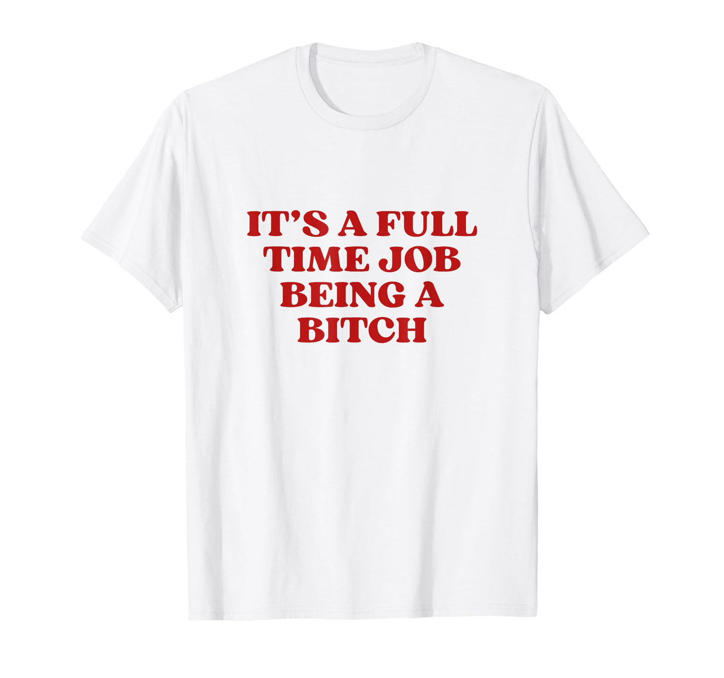 Its Full Time Job Being Bitch Y2K T-Shirt - Casual Everyday Wear Unisex - T-Shirt, Sweatshirt, Hoodie
