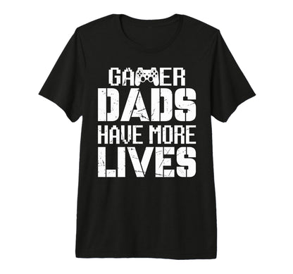 Gamer Dads Have More Lives Fathers Day T-Shirt - Unique Graphic Men Women - T-Shirt, Sweatshirt, Hoodie