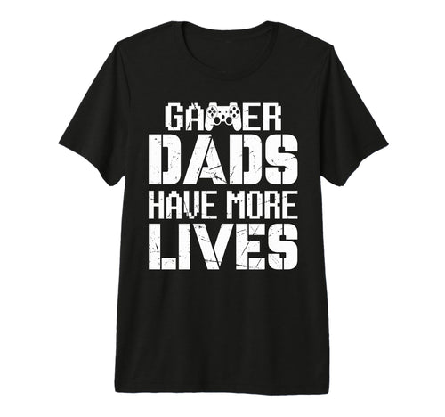 Gamer Dads Have More Lives Fathers Day T-Shirt - Unique Graphic Men Women - T-Shirt, Sweatshirt, Hoodie