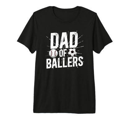 Mens Dad Ballers Soccer Baseball Dad T-Shirt - Graphic Print Men Women - T-Shirt, Sweatshirt, Hoodie