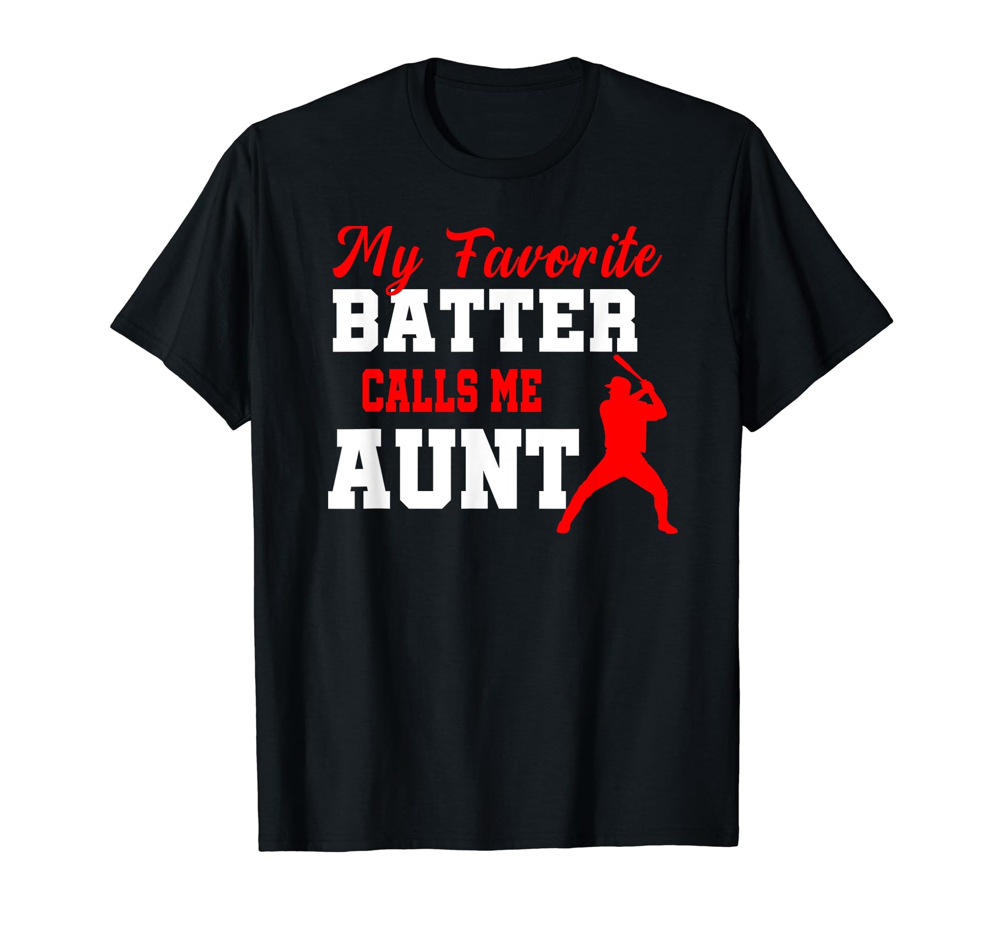 My Favorite Batter Calls Me Aunt T-Shirt - Fun Novelty Design Men Women - T-Shirt, Sweatshirt, Hoodie