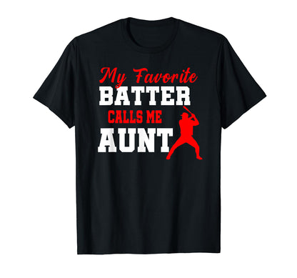My Favorite Batter Calls Me Aunt T-Shirt - Fun Novelty Design Men Women - T-Shirt, Sweatshirt, Hoodie