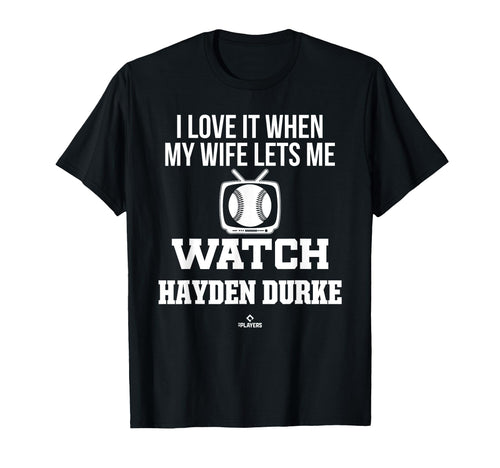 My Wife Lets Me Watch Hayden Durke T-Shirt - Novelty Apparel Unisex - T-Shirt, Sweatshirt, Hoodie