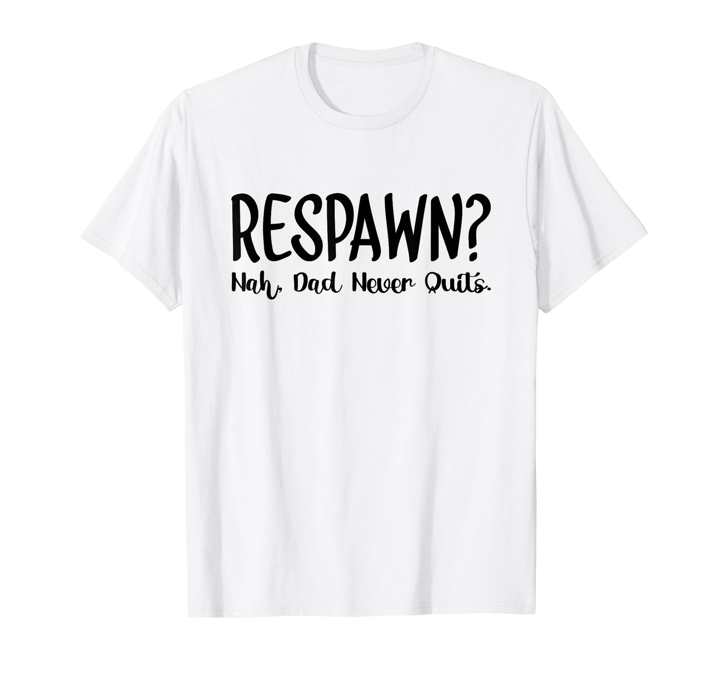 Respawn Nah Dad Never Quits Gamer T-Shirt - Novelty Apparel for Adults - T-Shirt, Sweatshirt, Hoodie
