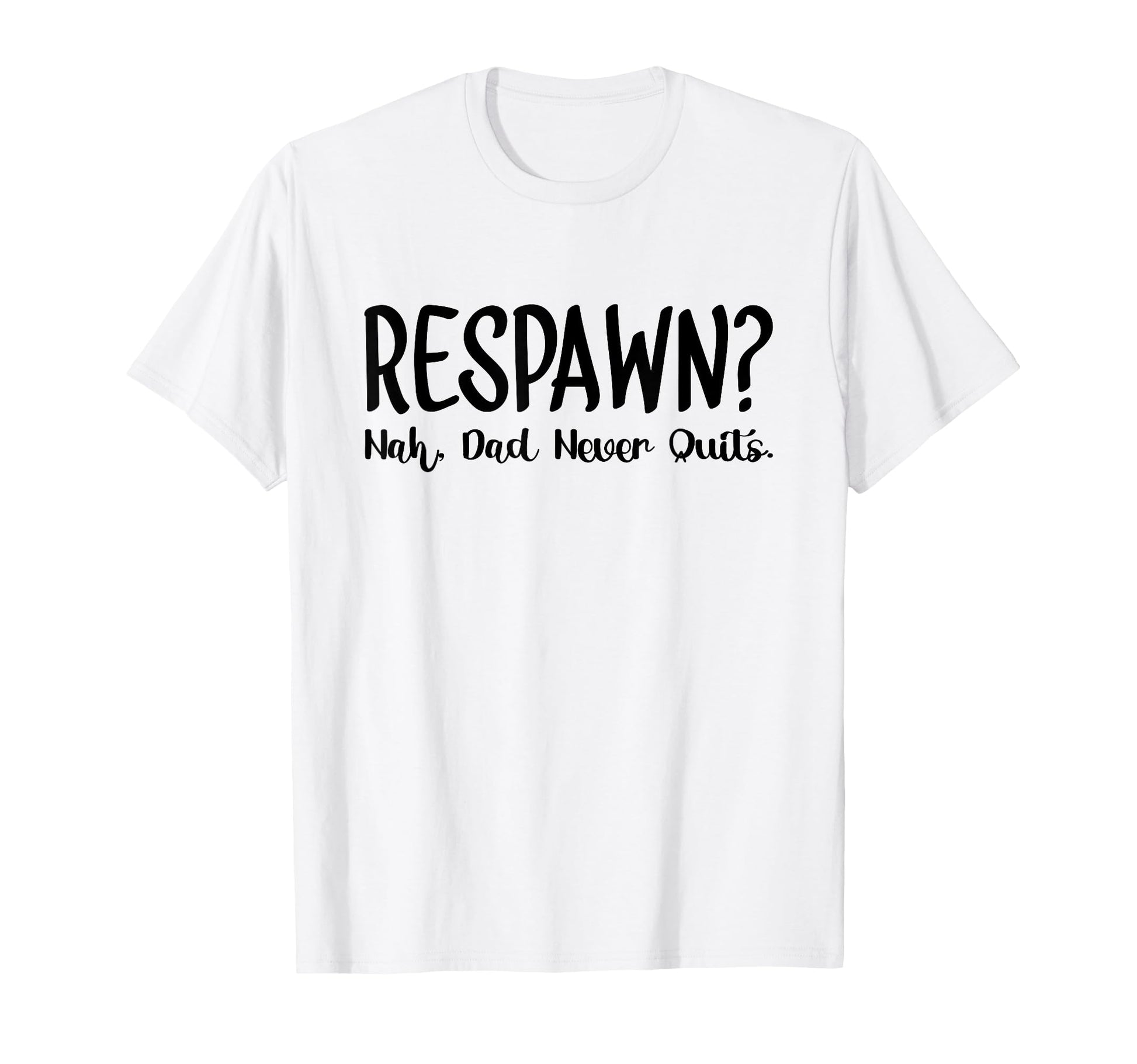 Respawn Nah Dad Never Quits Gamer T-Shirt - Novelty Apparel for Adults - T-Shirt, Sweatshirt, Hoodie