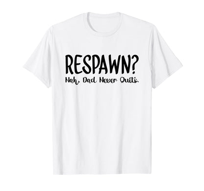 Respawn Nah Dad Never Quits Gamer T-Shirt - Novelty Apparel for Adults - T-Shirt, Sweatshirt, Hoodie