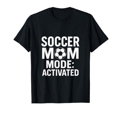 Soccer Mom Game Day Mode Activated T-Shirt - Fun Novelty Design Unisex - T-Shirt, Sweatshirt, Hoodie