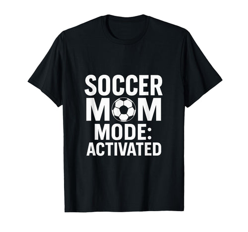Soccer Mom Game Day Mode Activated T-Shirt - Fun Novelty Design Unisex - T-Shirt, Sweatshirt, Hoodie