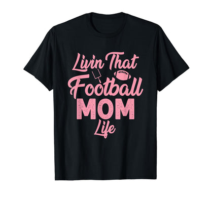 Living That Football Mom Life Game T-Shirt - Aesthetic Graphic Men Women - T-Shirt, Sweatshirt, Hoodie