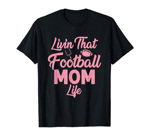 Living That Football Mom Life Game T-Shirt - Aesthetic Graphic Men Women - T-Shirt, Sweatshirt, Hoodie