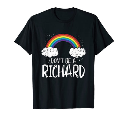 Dont Be Richard Rainbow T-Shirt - Custom Art Print Unisex - T-Shirt, Sweatshirt, Hoodie