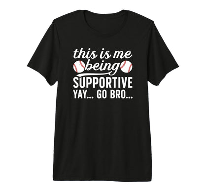 Being Supportive Baseball Brother T-Shirt - Novelty Apparel Men Women - T-Shirt, Sweatshirt, Hoodie