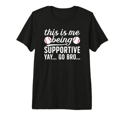 Being Supportive Baseball Brother T-Shirt - Novelty Apparel Men Women - T-Shirt, Sweatshirt, Hoodie