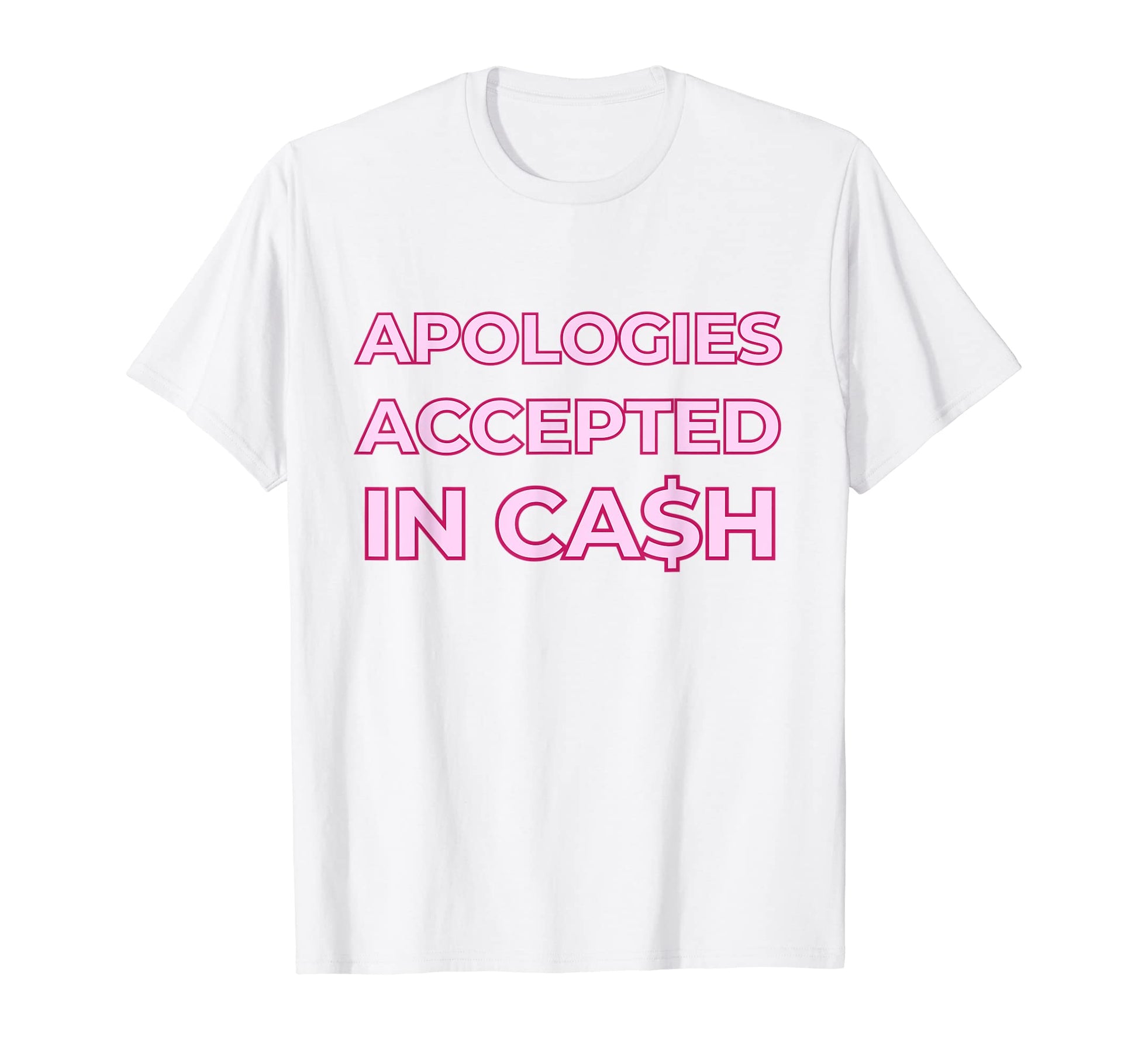 Apologies Accepted Cash Funny Y2K T-Shirt - Trendy Graphic Men Women - T-Shirt, Sweatshirt, Hoodie