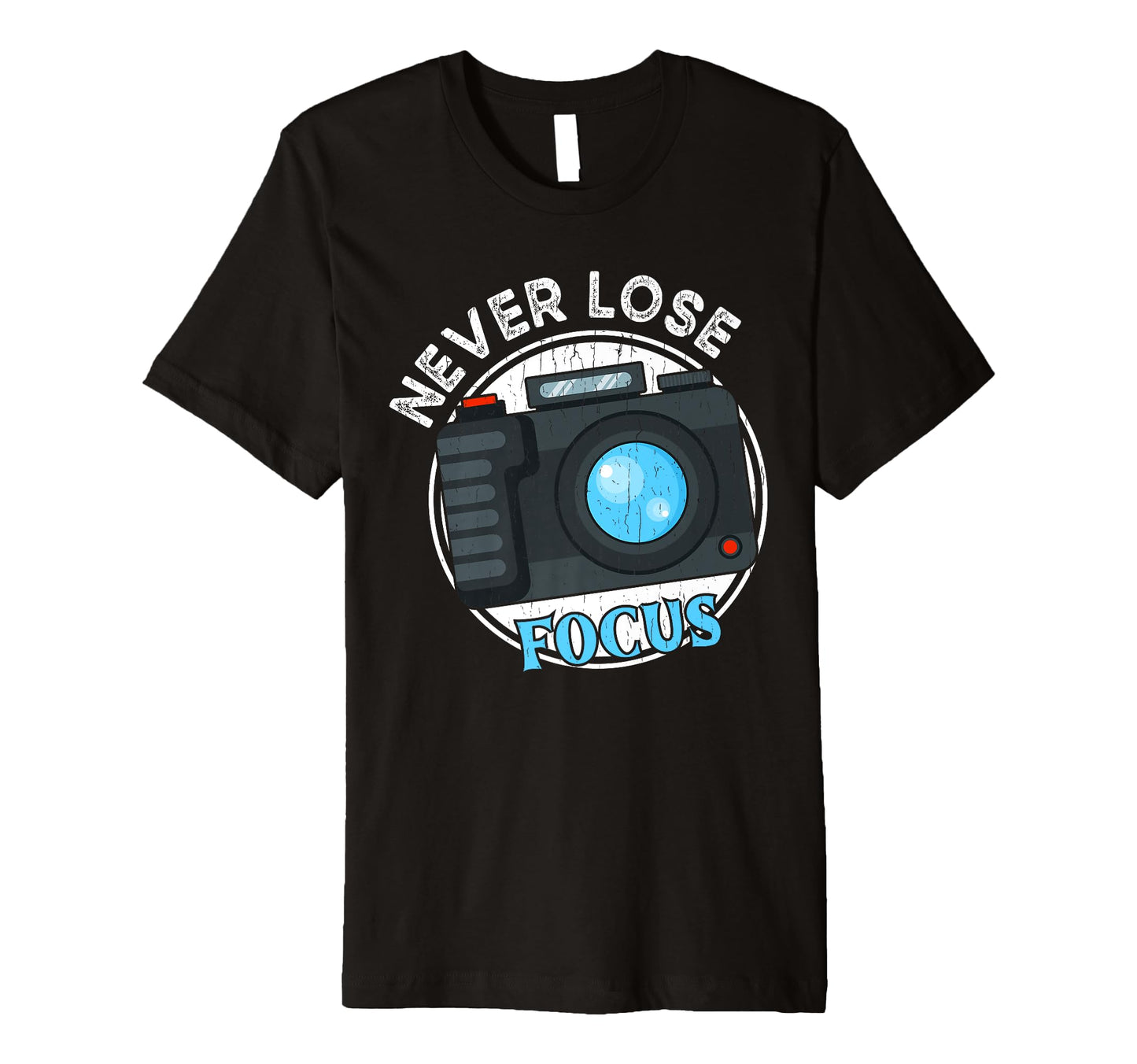 Photography Never Lose Focus Funny T-Shirt - Minimalist Print Unisex - T-Shirt, Sweatshirt, Hoodie
