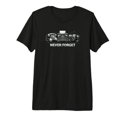 Never Forget Phone Typewriter Camera T-Shirt - Trendy Graphic Men Women - T-Shirt, Sweatshirt, Hoodie