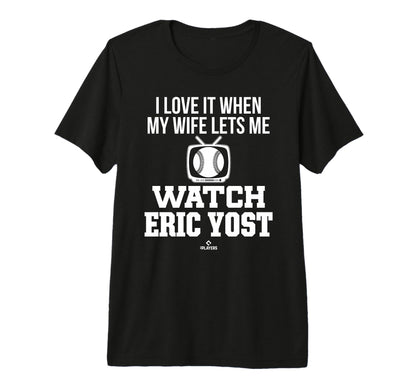My Wife Lets Me Watch Eric Yost T-Shirt - Custom Art Print Men Women - T-Shirt, Sweatshirt, Hoodie