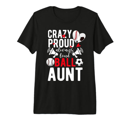 Crazy Proud Always Loud Ball Aunt T-Shirt - Minimalist Print for Adults - T-Shirt, Sweatshirt, Hoodie