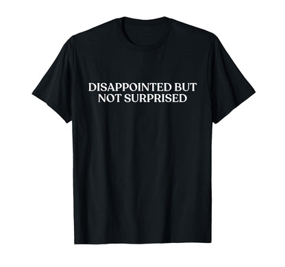 Disappointed But Not Surprised Y2K T-Shirt - Graphic Print Men Women - T-Shirt, Sweatshirt, Hoodie