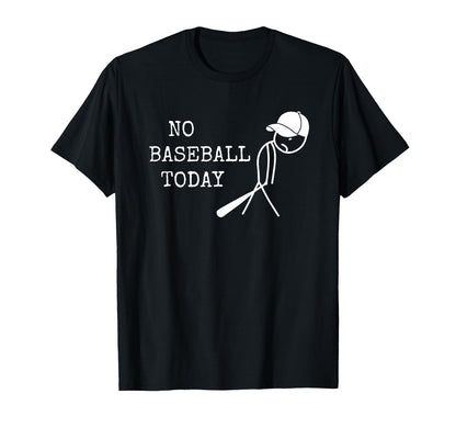 No Baseball Today Baseball Player T-Shirt - Fun Novelty Design Men Women - T-Shirt, Sweatshirt, Hoodie