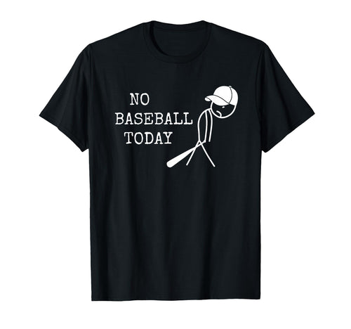 No Baseball Today Baseball Player T-Shirt - Fun Novelty Design Men Women - T-Shirt, Sweatshirt, Hoodie