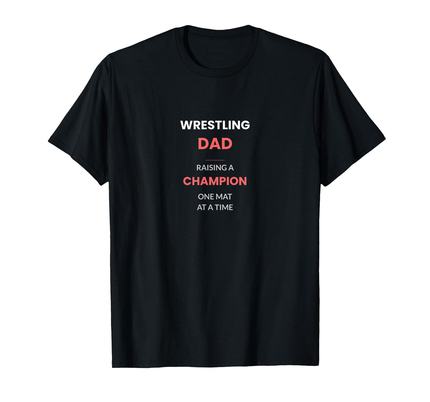 Wrestling Dad Raising Champion One Mat T-Shirt - Custom Art Print Men Women - T-Shirt, Sweatshirt, Hoodie