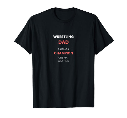 Wrestling Dad Raising Champion One Mat T-Shirt - Custom Art Print Men Women - T-Shirt, Sweatshirt, Hoodie