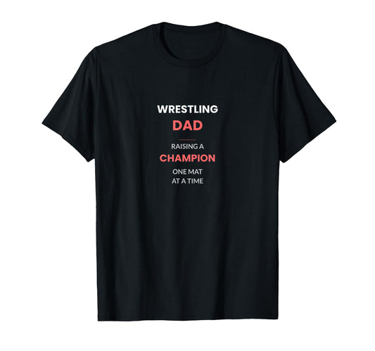 Wrestling Dad Raising Champion One Mat T-Shirt - Custom Art Print Men Women - T-Shirt, Sweatshirt, Hoodie
