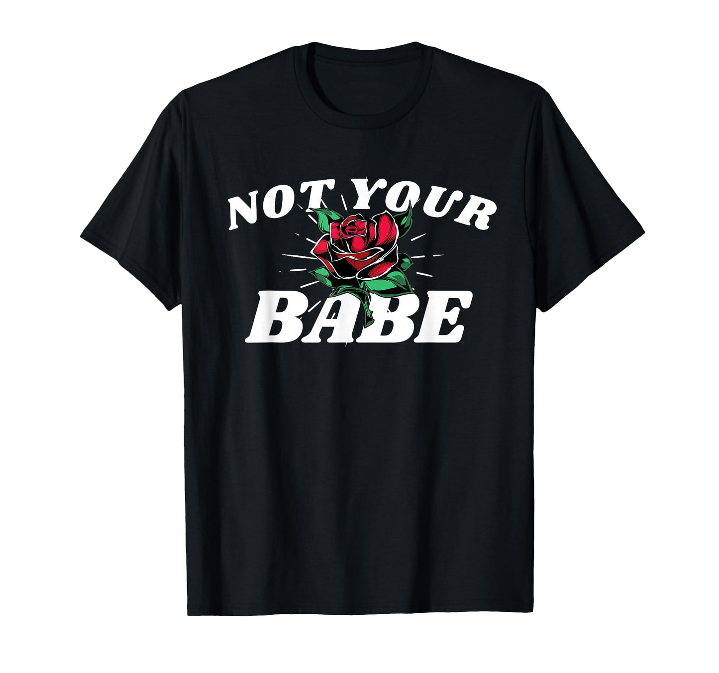 Not Your Babe Rose Aesthetic Edgy T-Shirt - Minimalist Print Unisex - T-Shirt, Sweatshirt, Hoodie
