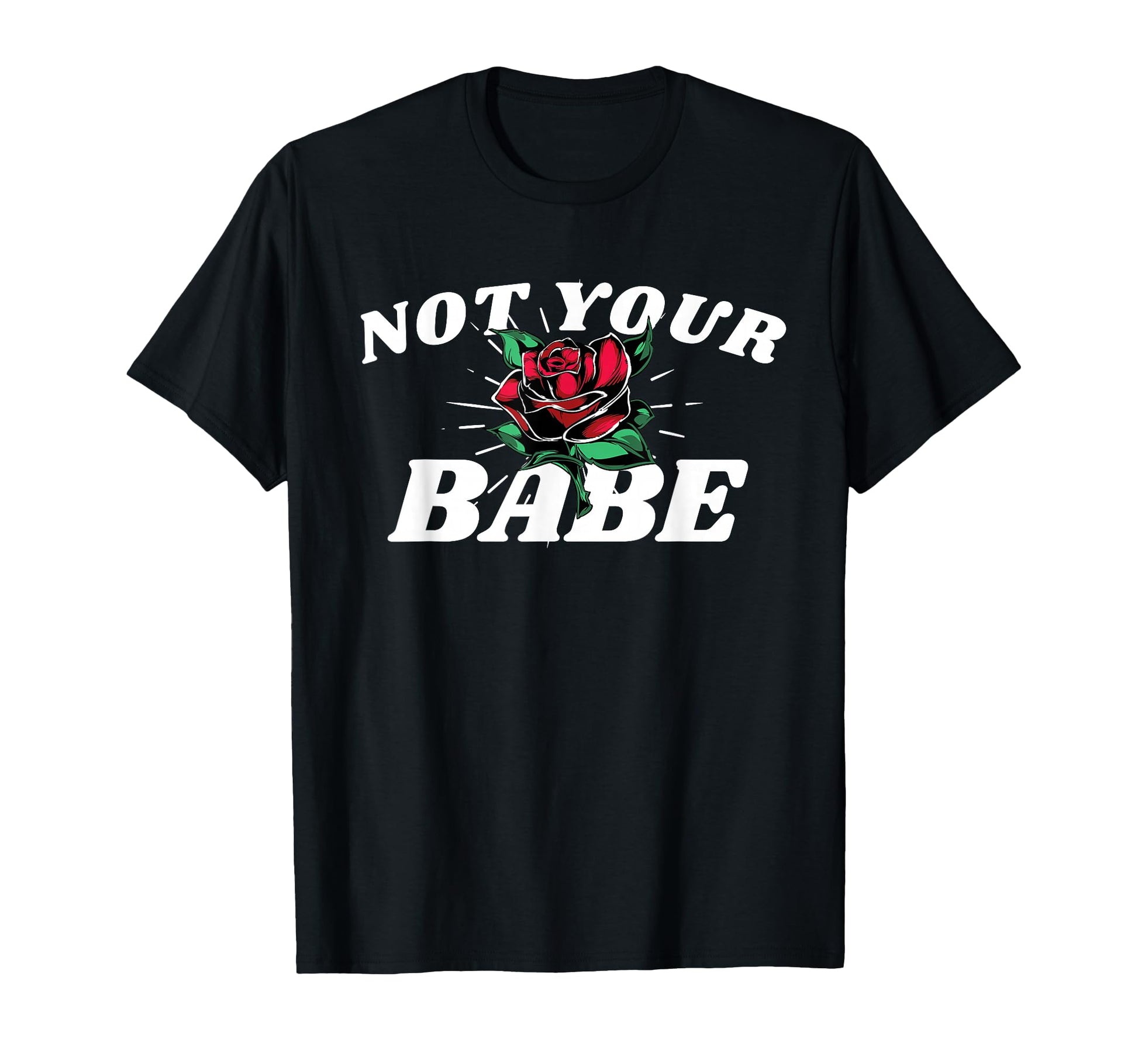 Not Your Babe Rose Aesthetic Edgy T-Shirt - Minimalist Print Unisex - T-Shirt, Sweatshirt, Hoodie