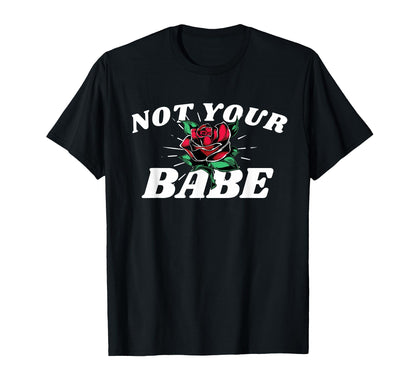 Not Your Babe Rose Aesthetic Edgy T-Shirt - Minimalist Print Unisex - T-Shirt, Sweatshirt, Hoodie