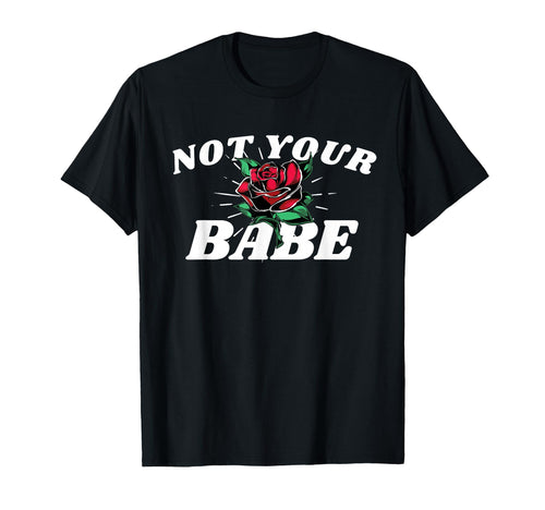 Not Your Babe Rose Aesthetic Edgy T-Shirt - Minimalist Print Unisex - T-Shirt, Sweatshirt, Hoodie